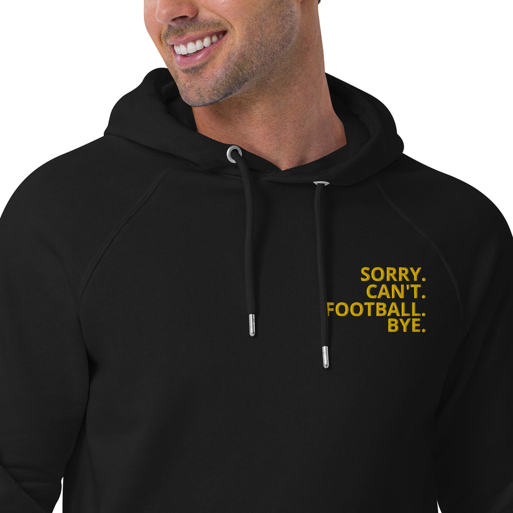 "Sorry. Can't. Football  Bye." eco raglan hoodie.
